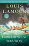 How the West Was Won (Louis L'Amour's Lost Treasures) (A Novel) by Louis L'Amour, 9798217302413