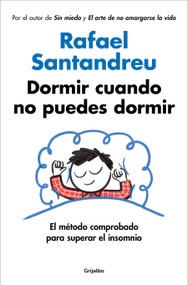 Dormir cuando no puedes dormir: El método comprobado para superar el insomnio / Sleep When You Can't Sleep: The Proven Method to Overcome .. (Spanish Edition) by Rafael Santandreu, 9788425375811