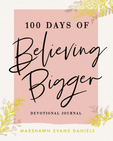 100 Days of Believing Bigger by Marshawn Evans Daniels, 9781644548110