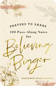 100 Pass-Along Notes for Believing Bigger (Prayers to Share (Shareable Messages of Encouragement with a Prayer, Scripture, and Inspirational Quote)) by Marshawn Evans Daniels, 9781648703034