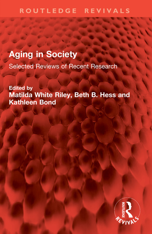 Aging in Society (Selected Reviews of Recent Research) by Matilda White Riley, Beth B. Hess, Kathleen Bond, 9781041064336