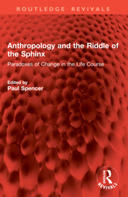 Anthropology and the Riddle of the Sphinx (Paradoxes of Change in the Life Course) by Paul Spencer, 9781041069034