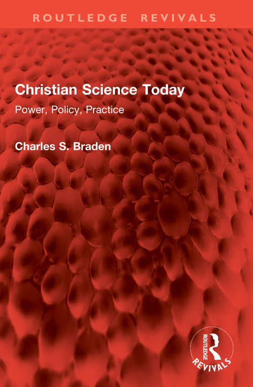 Christian Science Today (Power, Policy, Practice) by Charles S. Braden, 9781041083672