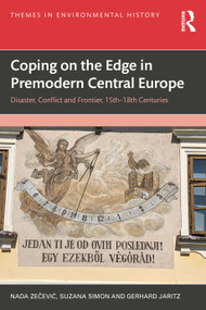 Coping on the Edge: Disaster, Conflict, and Frontier in Premodern Central Europe (15th-18th Centuries) by Nada Zečević, Suzana Simon, Gerhard Jaritz, 9781032618760
