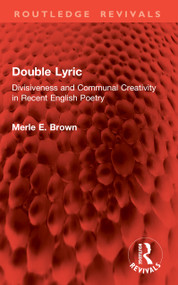 Double Lyric (Divisiveness and Communal Creativity in Recent English Poetry) by Merle E. Brown, 9781041069287