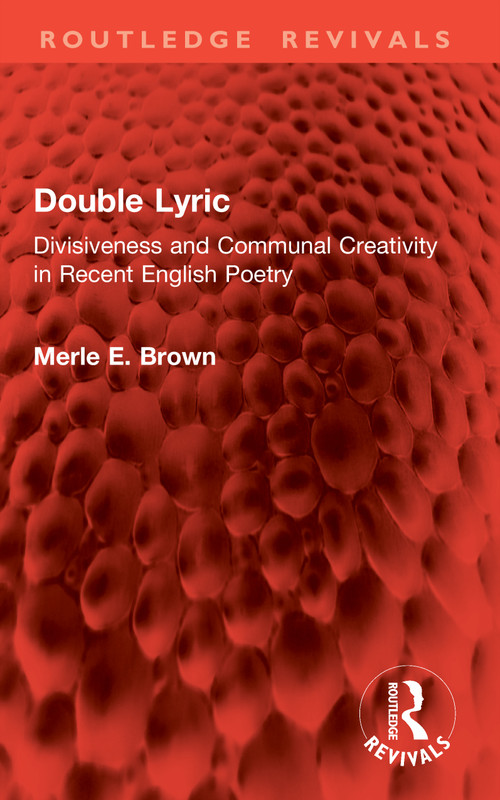 Double Lyric (Divisiveness and Communal Creativity in Recent English Poetry) by Merle E. Brown, 9781041069287