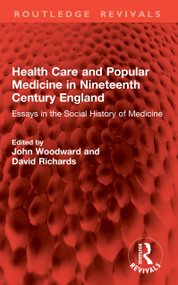 Health Care and Popular Medicine in Nineteenth Century England (Essays in the Social History of Medicine) by John Woodward, David Richards, 9781041079347