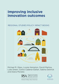 Improving inclusive innovation outcomes (Lessons from post-industrial and post-conflict cities) by Michael R. Glass, Louise Kempton, David Marlow, Luke Green, Carlos Cadena-Gaitan, Sabina Deitrick, Diana Morales, 9781041341932