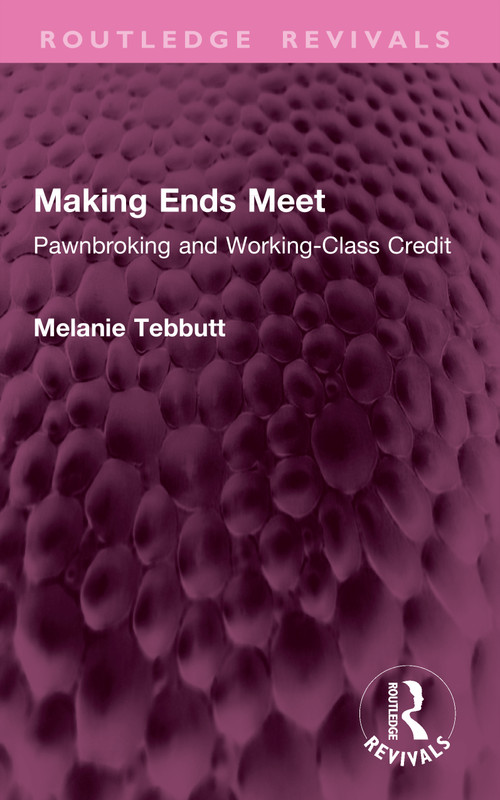 Making Ends Meet (Pawnbroking and Working-Class Credit) by Melanie Tebbutt, 9781041075936