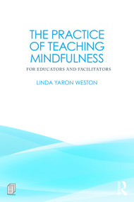The Practice of Teaching Mindfulness (For Educators and Facilitators) by Linda Yaron Weston, 9781041234579