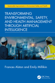 Transforming Environmental, Safety, and Health Management Through Artificial Intelligence by Frances Alston, Emily Millikin, 9781041227601