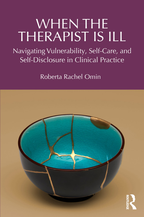 When the Therapist Is Ill (Navigating Vulnerability, Self-Care, and Self-Disclosure in Clinical Practice) by Roberta Rachel Omin, 9781041209263