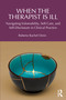 When the Therapist Is Ill (Navigating Vulnerability, Self-Care, and Self-Disclosure in Clinical Practice) by Roberta Rachel Omin, 9781041209263