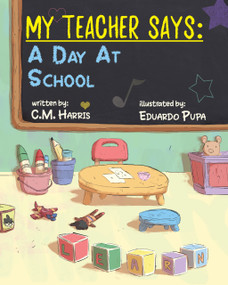 My Teacher Says: A Day At School by C Harris, Eduardo Pupa, 9781639189526
