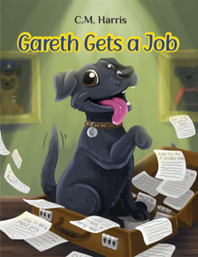 Gareth Gets A Job (A Picture Book about Courage and Not Giving Up) by C.M. Harris, C.M. Harris, Ashlynn Feather, Ashlynn Feather, 9781639189984