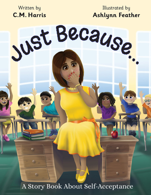 Just Because… (A Story Book About Self-Acceptance) by C.M. Harris, C.M. Harris, Ashlynn Feather, Ashlynn Feather, 9781733152426