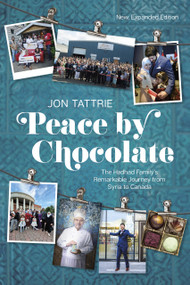 Peace by Chocolate (The Hadhad Family's Remarkable Journey from Syria to Canada) by Jon Tattrie, 9781773104836