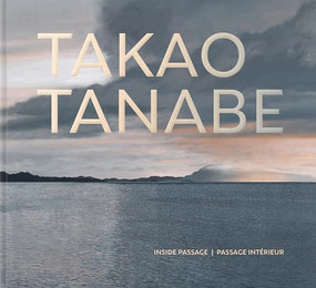 Takao Tanabe (Inside Passage | Passage intérieur) by Sherri Shinobu Kajiwara, 9781773104935