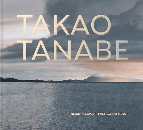 Takao Tanabe (Inside Passage | Passage intérieur) by Sherri Shinobu Kajiwara, 9781773104935