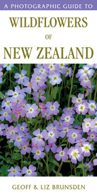 A Photographic Guide To Wildflowers Of New Zealand by Liz Brunsden, Geoff Brunsden, 9781776940424