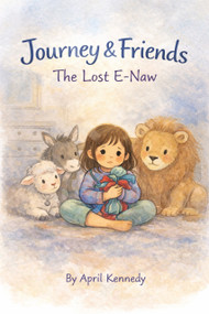 Journey and the Lost E-naw (A Story About Courage and Comfort) by April Kennedy, 9798893171099
