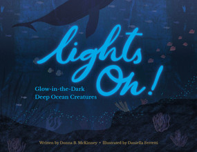 Lights On! (Glow-in-the-Dark Deep Ocean Creatures) by Donna B. McKinney, Daniella Ferretti, 9798951096951