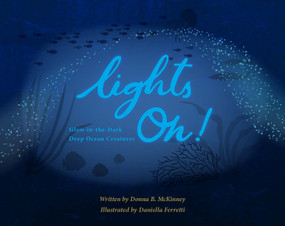 Lights On! (Glow-in-the-Dark Deep Ocean Creatures) by Donna B. McKinney, Daniella Ferretti, 9798951096951