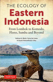 The Ecology of Eastern Indonesia (Islands East from Bali to Komodo, Flores, Sumba and Beyond) by Kathryn A. Monk, Yance De Fretes, Gayatri Reksodiharjo-Lilley, 9780804860437