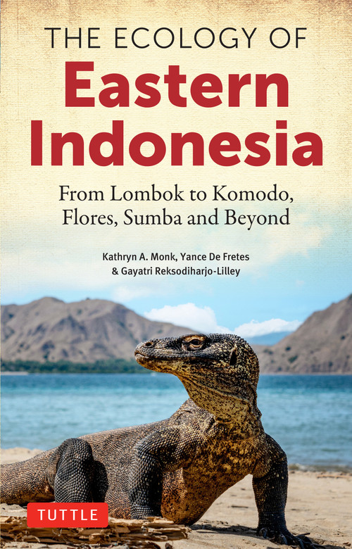 The Ecology of Eastern Indonesia (Islands East from Bali to Komodo, Flores, Sumba and Beyond) by Kathryn A. Monk, Yance De Fretes, Gayatri Reksodiharjo-Lilley, 9780804860437