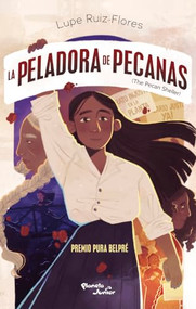 La peladora de pecanas / The Pecan Sheller (Spanish Edition) by Lupe Ruiz-Flores, María de Pilar Armida, 9786073947312