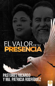 El valor de su presencia (Spanish Edition) by Ricardo Rodríguez, Ma. Patricia Rodríguez, 9781966427681