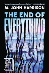 The End of Everything (A Novel) by M. John Harrison, 9798217438655