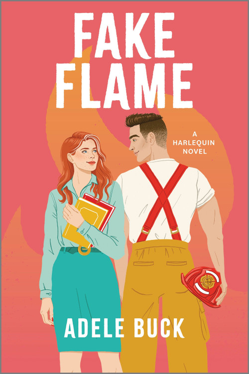 Fake Flame (A Spicy Fake Dating Firefighter Romance) by Adele Buck, 9781335041616