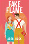 Fake Flame (A Spicy Fake Dating Firefighter Romance) by Adele Buck, 9781335041616