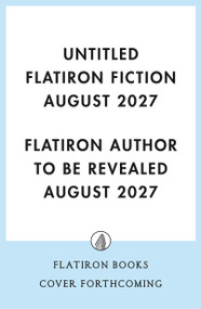 Untitled Flatiron Fiction August 2027 (A Novel) by Flatiron Author to Be Revealed August 2027, 9781250789198