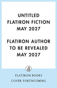 Untitled Flatiron Fiction May 2027 (A Novel) by Confidential (Tentative), 9781250464712