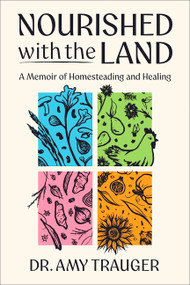 Nourished with the Land (A Memoir of Homesteading and Healing) by Amy Trauger, 9780063465688