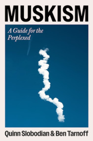 Muskism (A Guide for the Perplexed) by Quinn Slobodian, Ben Tarnoff, 9780063484344