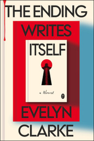 The Ending Writes Itself (A Novel) by Evelyn Clarke, 9780063444638