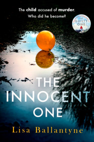The Innocent One (The gripping new thriller from the Richard & Judy Book Club bestselling author) by Lisa Ballantyne, 9780349429274