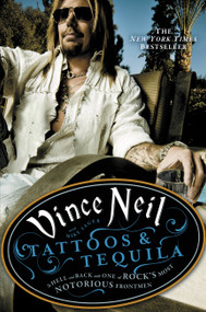 Tattoos & Tequila (To Hell and Back with One of Rock's Most Notorious Frontmen) by Vince Neil, Mike Sager, 9780446548045