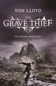 The Grave Thief by Tom Lloyd, 9780575084926