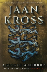 A Book of Falsehoods (Between Three Plagues Volume 3) by Jaan Kross, 9780857055149