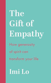 The Gift of Empathy (How generosity of spirit can transform your life) by Imi Lo, 9781399810609