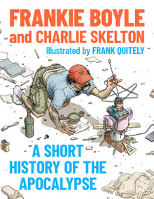A Short History of the Apocalypse (A Times Bestseller) by Frankie and Charlie Boyle and Skelton, 9781399817738