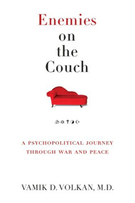 Enemies on the Couch (A Psychopolitical Journey Through War and Peace) by Vamik D. Volkan, M.D., 9781939578327