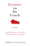 Enemies on the Couch (A Psychopolitical Journey Through War and Peace) by Vamik D. Volkan, M.D., 9781939578327