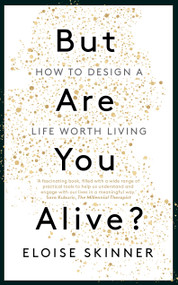 But Are You Alive? (How to Design a Life Worth Living) by Eloise Skinner, 9781529398892