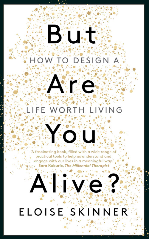 But Are You Alive? (How to Design a Life Worth Living) by Eloise Skinner, 9781529398892