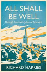 All Shall Be Well (Through Lent with Julian of Norwich) by Richard Harries, 9780281092253